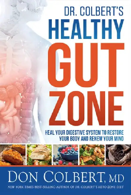 Dr. Colbert's Healthy Gut Zone: Heal Your Digestive System to Restore Your Body and Renew Your Mind by Don Colbert