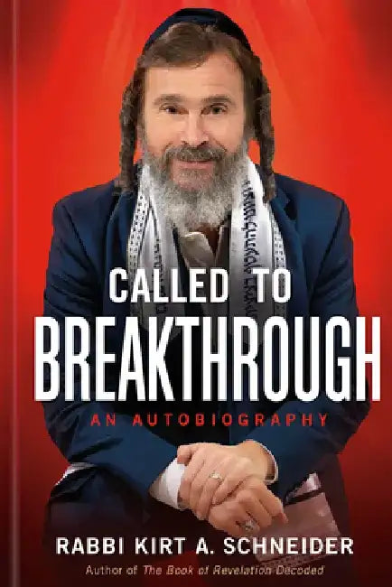 Called to Breakthrough: An Autobiography by Rabbi Kirt a. Schneider