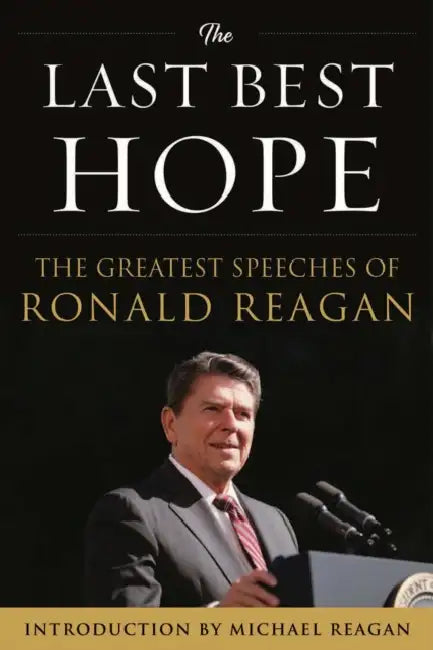 The Last Best Hope: The Greatest Speeches of Ronald Reagan by Ronald Reagan, Michael Reagan