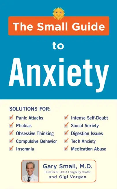 The Small Guide to Anxiety by Gary Small, Gigi Vorgan