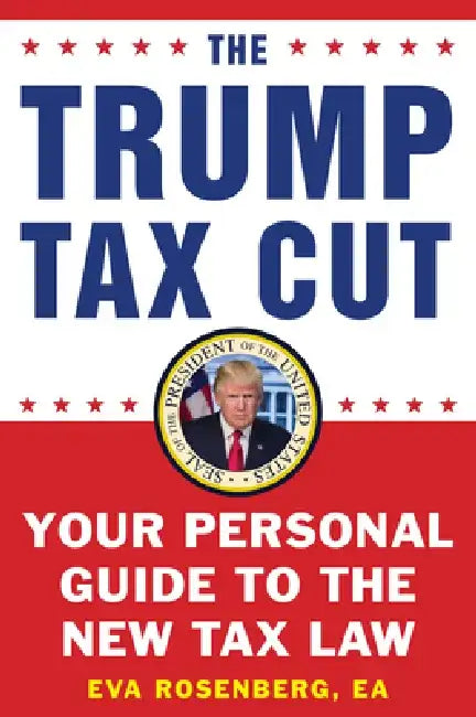 The Trump Tax Cut: Your Personal Guide to the New Tax Law by Eva Rosenberg