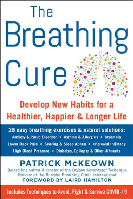 The Breathing Cure: Exercises to Develop New Breathing Habits for a Healthier, Happier, and Longer Life