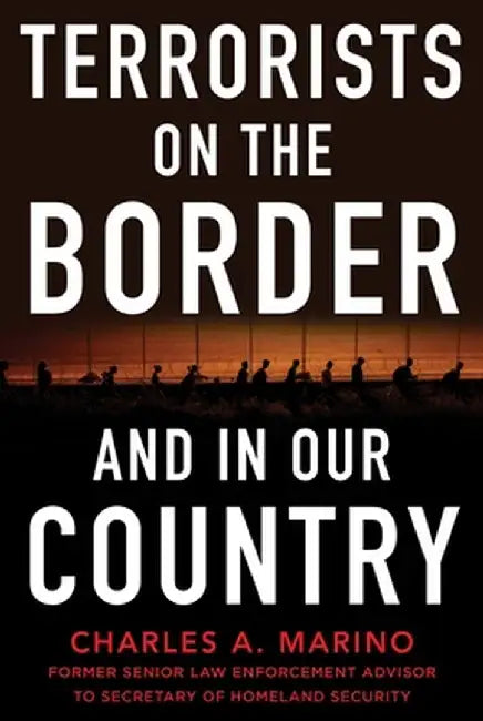 Terrorists on the Border and in Our Country by Charles A. Marino