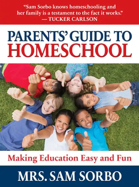 Parents' Guide to Homeschool: Making Education Easy and Fun by Sam Sorbo