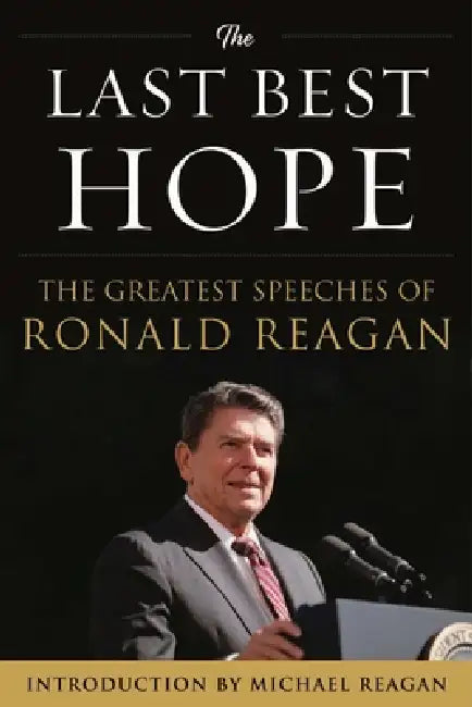 The Last Best Hope: The Greatest Speeches of Ronald Reagan by Ronald Reagan, Michael Reagan