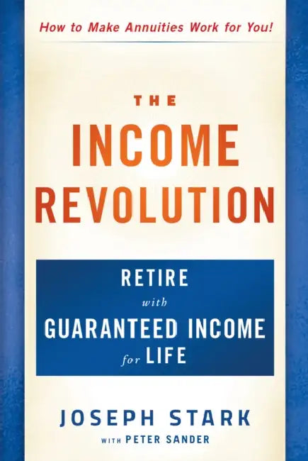 The Income Revolution: Retire with Guaranteed Income for Life by Joseph Stark, Peter Sander