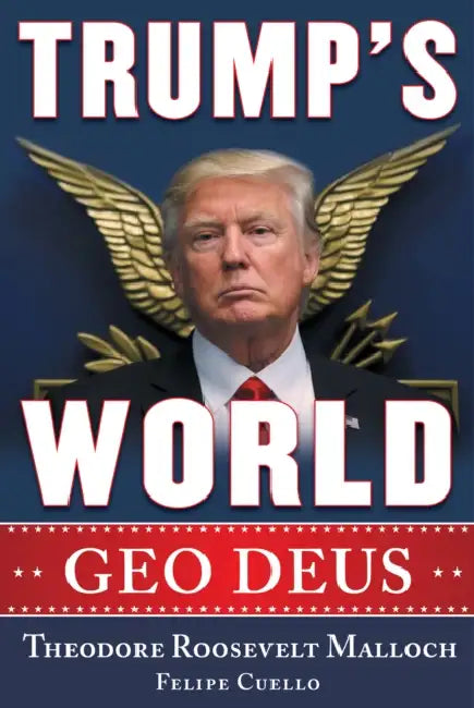 Trump's World: Geo Deus by Theodore Roosevelt Malloch, Felipe J. Cuello, Matteo Salvini