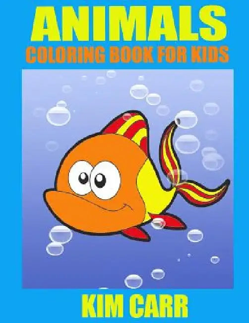 Animals: Coloring Book for Kids by Kim Carr