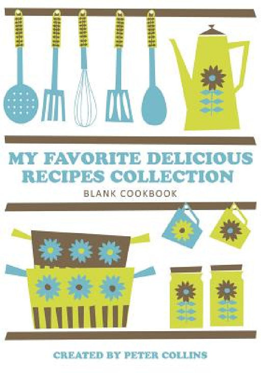 My Favorite Delicious Recipes Collection by Peter Collins