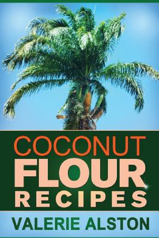 Coconut Flour Recipes by Alston Valerie, Valerie Alston