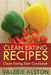 Clean Eating Recipes: Clean Eating Diet Cookbook by Alston Valerie, Valerie Alston