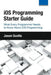 IOS Programming: Starter Guide: What Every Programmer Needs to Know about IOS Programming by Jason Scotts