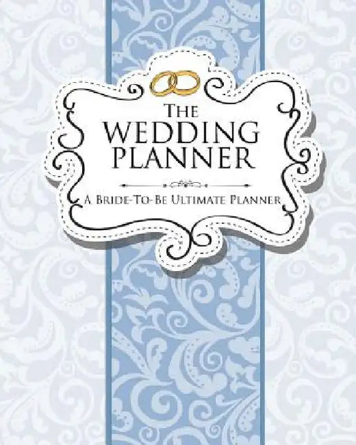 The Wedding Planner: A Bride-To-Be Ultimate Planner by Speedy Publishing LLC