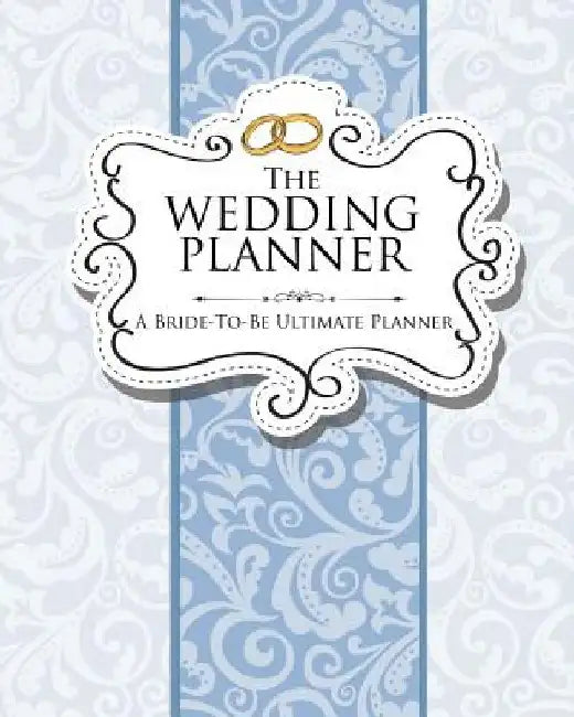The Wedding Planner: A Bride-To-Be Ultimate Planner by Speedy Publishing LLC