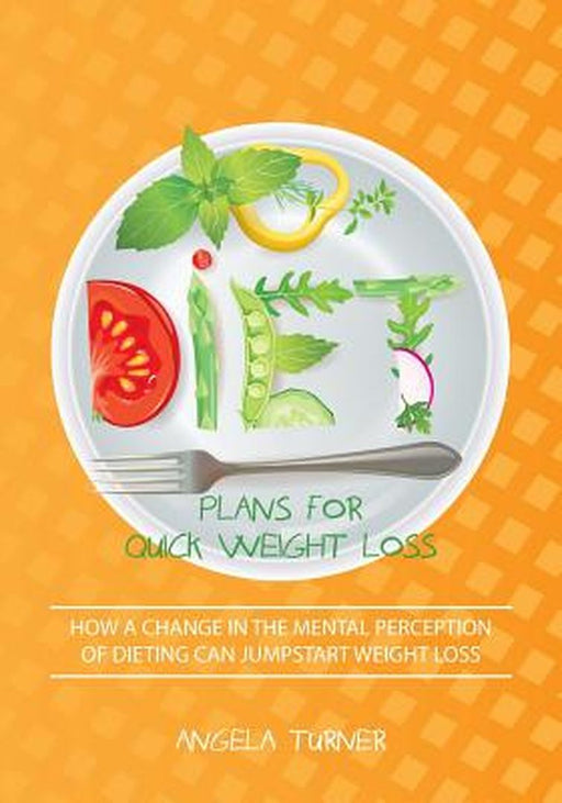 Diet Plans For Quick Weight Loss by Angela Turner