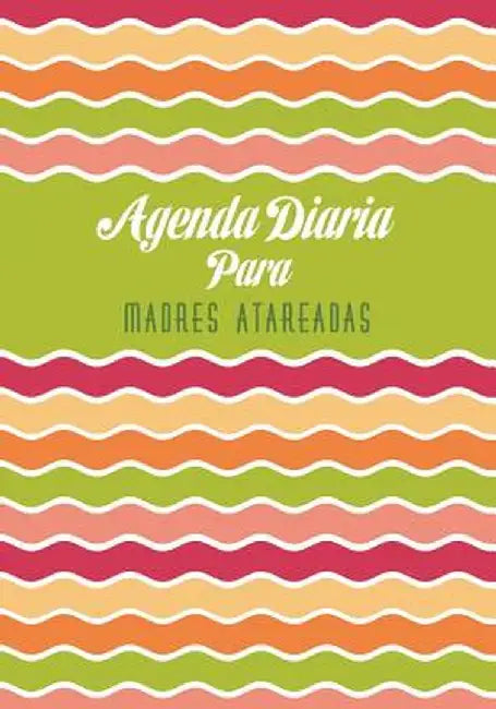 Agenda Diaria Para Madres Atareadas by Colin Scott