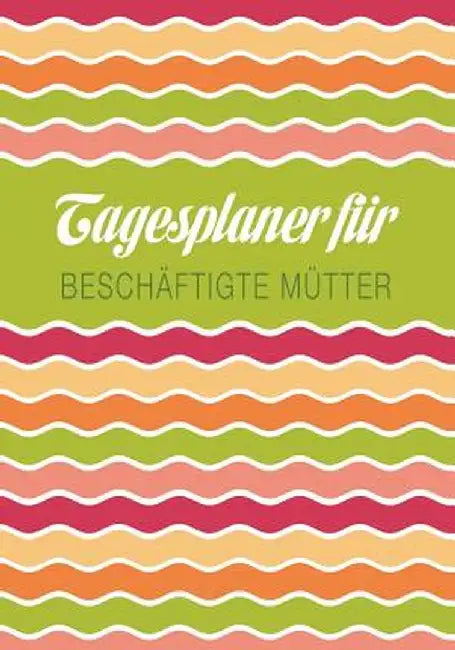 Tagesplaner Fur Beschaftigte Mutter by Colin Scott