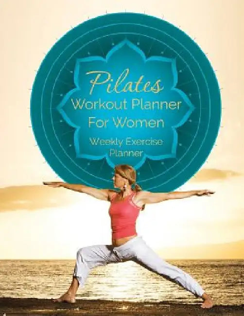 Pilates Workout Planner for Women: Weekly Exercise Planner by Speedy Publishing LLC