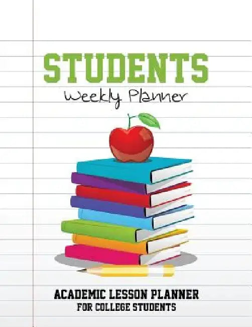 Students Weekly Planner: Academic Lesson Planner for College Students by Speedy Publishing LLC