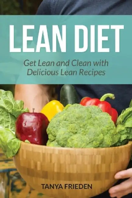 Lean Diet: Get Lean and Clean with Delicious Lean Recipes by Tanya Frieden