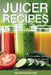Juicer Recipes: A Complete Juicing Guide on Juicing and the Juicing Diet by Helen Rauscher, Tufts Trena