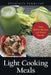 Light Cooking Meals: Tasty Quinoa Recipes and Green Juicing by Altagracia Summerall, Galan Gricelda