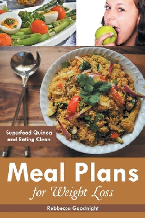 Meal Plans for Weight Loss: Superfood Quinoa and Eating Clean by Rebbecca Goodnight, Meidinger Marisela