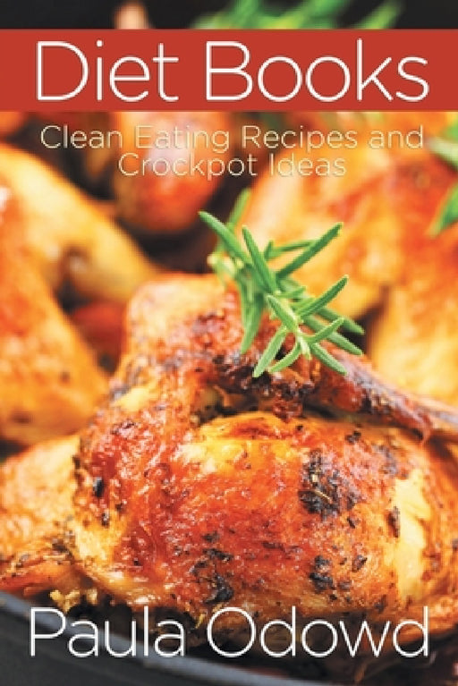 Diet Books: Clean Eating Recipes and Crockpot Ideas by Paula Odowd, Dagenhart Dusti
