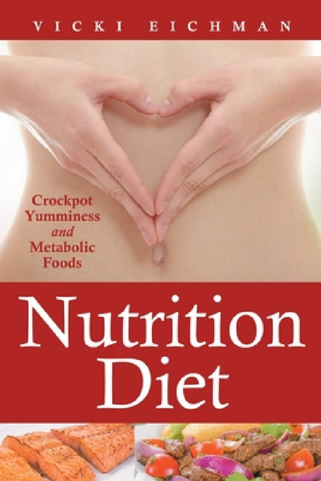 Nutrition Diet: Crockpot Yumminess and Metabolic Foods by Vicki Eichman, Balfour Belkis