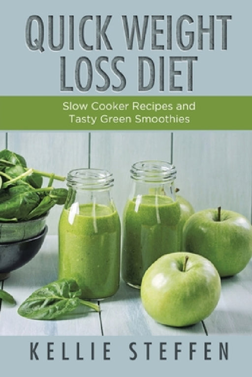 Quick Weight Loss Diet: Slow Cooker Recipes and Tasty Green Smoothies by Kellie Steffen, Statha Jess
