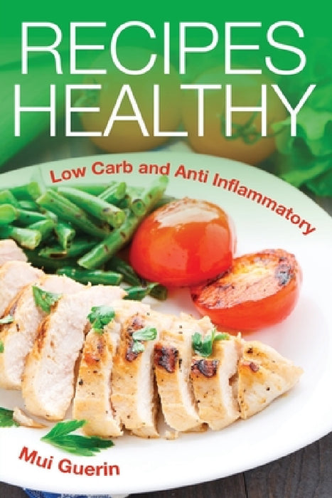 Recipes Healthy: Low Carb and Anti Inflammatory by Mui Guerin, Yowell Yoshiko
