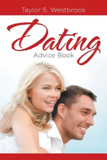 Dating Advice Book by Taylor S. Westbrook