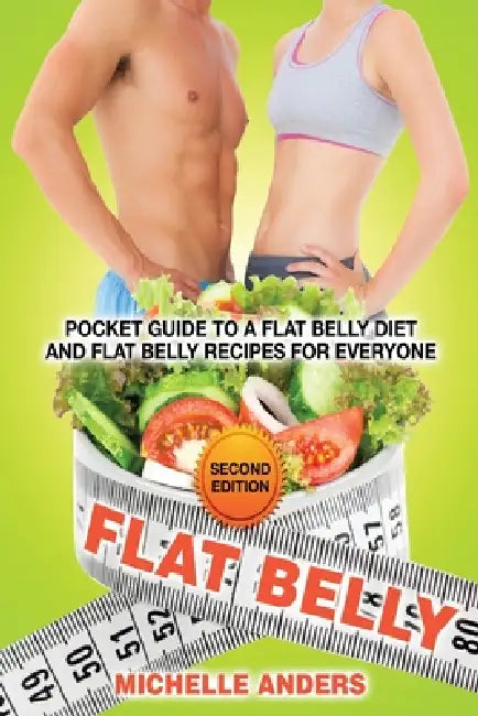 Flat Belly [Second Edition]: Pocket Guide to a Flat Belly Diet and Flat Belly Recipes for Everyone by Michelle Anders