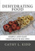 Dehydrating Food: Simple and Easy Dehydrator Recipes by Cathy Kidd