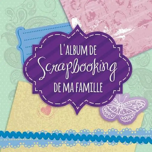 L' Album de Scrapbooking de Ma Famille by Speedy Publishing LLC