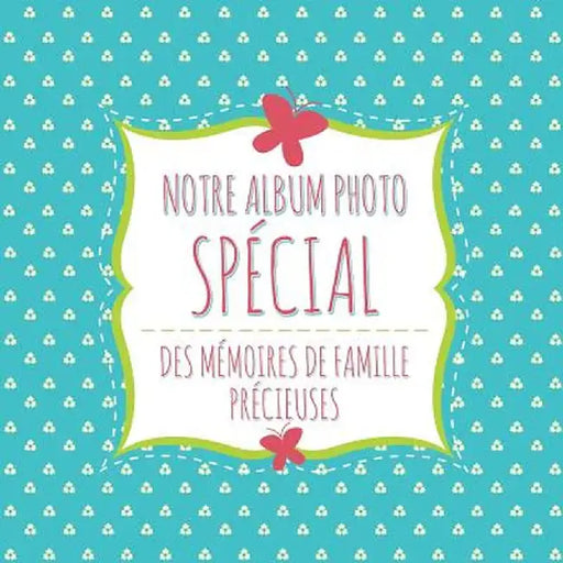 Notre Album Photo Special Des Memoires de Famille Precieuses by Speedy Publishing LLC