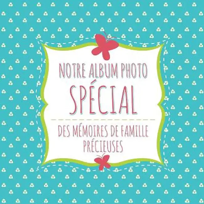 Notre Album Photo Special Des Memoires de Famille Precieuses by Speedy Publishing LLC