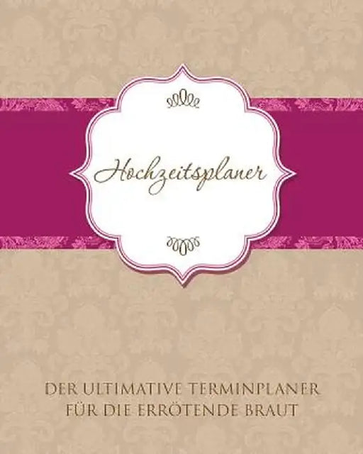 Hochzeitsplaner Der Ultimative Terminplaner Fur Die Errotende Braut by Speedy Publishing LLC