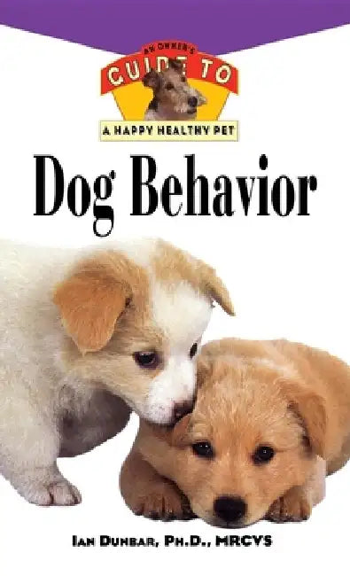 Dog Behavior: An Owner's Guide to a Happy Healthy Pet by Ian Dunbar