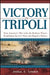 Victory in Tripoli: How America's War with the Barbary Pirates Established the U.S. Navy and Shaped a Nation by Joshua London