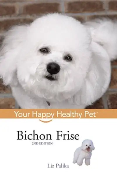 Bichon Frise: Your Happy Healthy Pet by Liz Palika