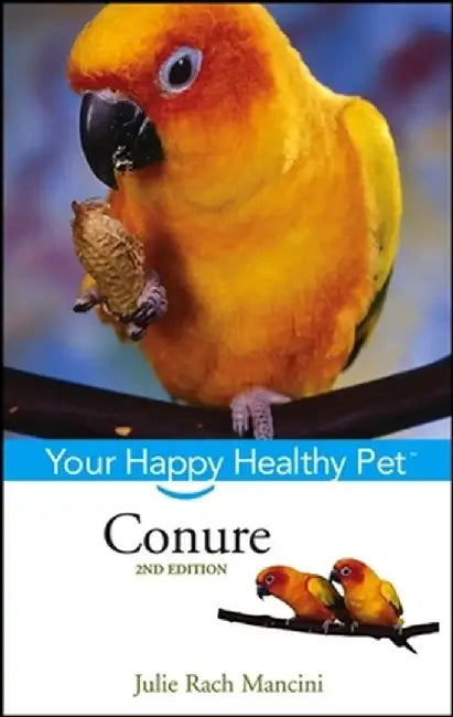 Conure: Your Happy Healthy Pet by Julie Rach Mancini
