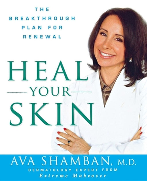 Heal Your Skin: The Breakthrough Plan for Renewal by Ava Shamban