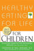 Healthy Eating for Life for Children by Amy Lanou