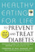 Healthy Eating for Life to Prevent and Treat Diabetes by Physicians Committee for Responsible Med