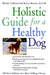 Holistic Guide for a Healthy Dog by Wendy Volhard