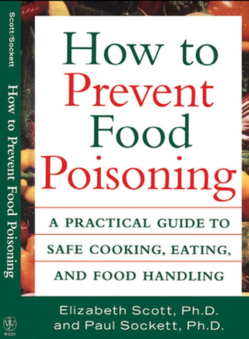 How to Prevent Food Poisoning: A Practical Guide to Safe Cooking, Eating, and Food Handling by Elizabeth Scott