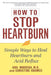 How to Stop Heartburn: Simple Ways to Heal Heartburn and Acid Reflux by Anil Minocha
