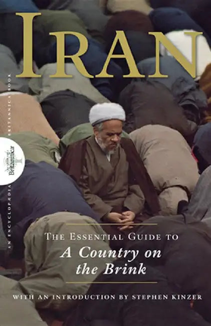 Iran: The Essential Guide to a Country on the Brink by Encyclopaedia Britannica