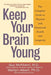 Keep Your Brain Young: The Complete Guide to Physical and Emotional Health and Longevity by Guy McKhann